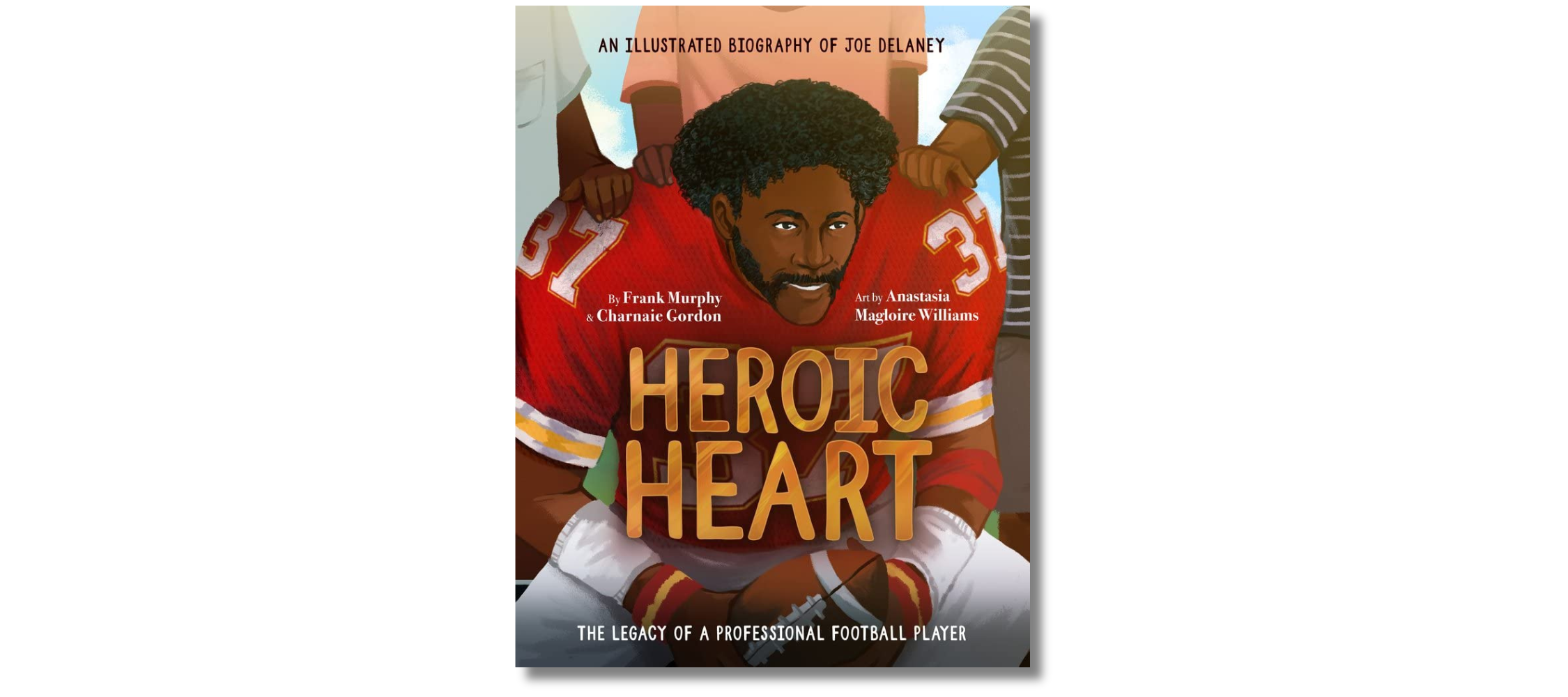 Heroic Heart: An Illustrated Biography of Joe Delaney