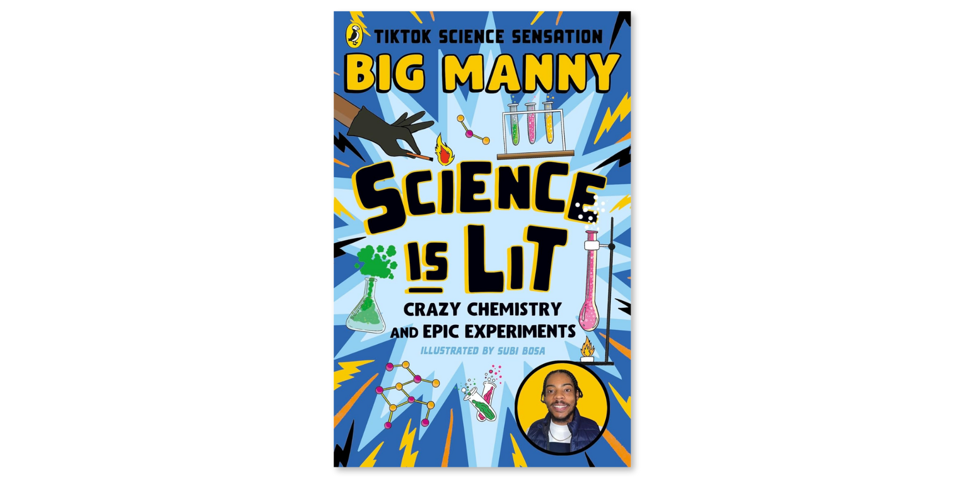 Science is Lit: Crazy chemistry and epic experiments with TikTok science sensation BIG MANNY