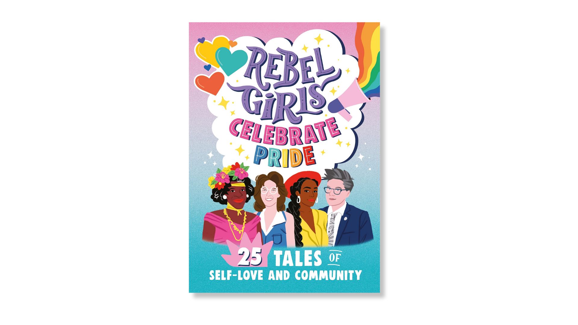 Rebel Girls Celebrate Pride: 25 Tales of Self-Love and Community