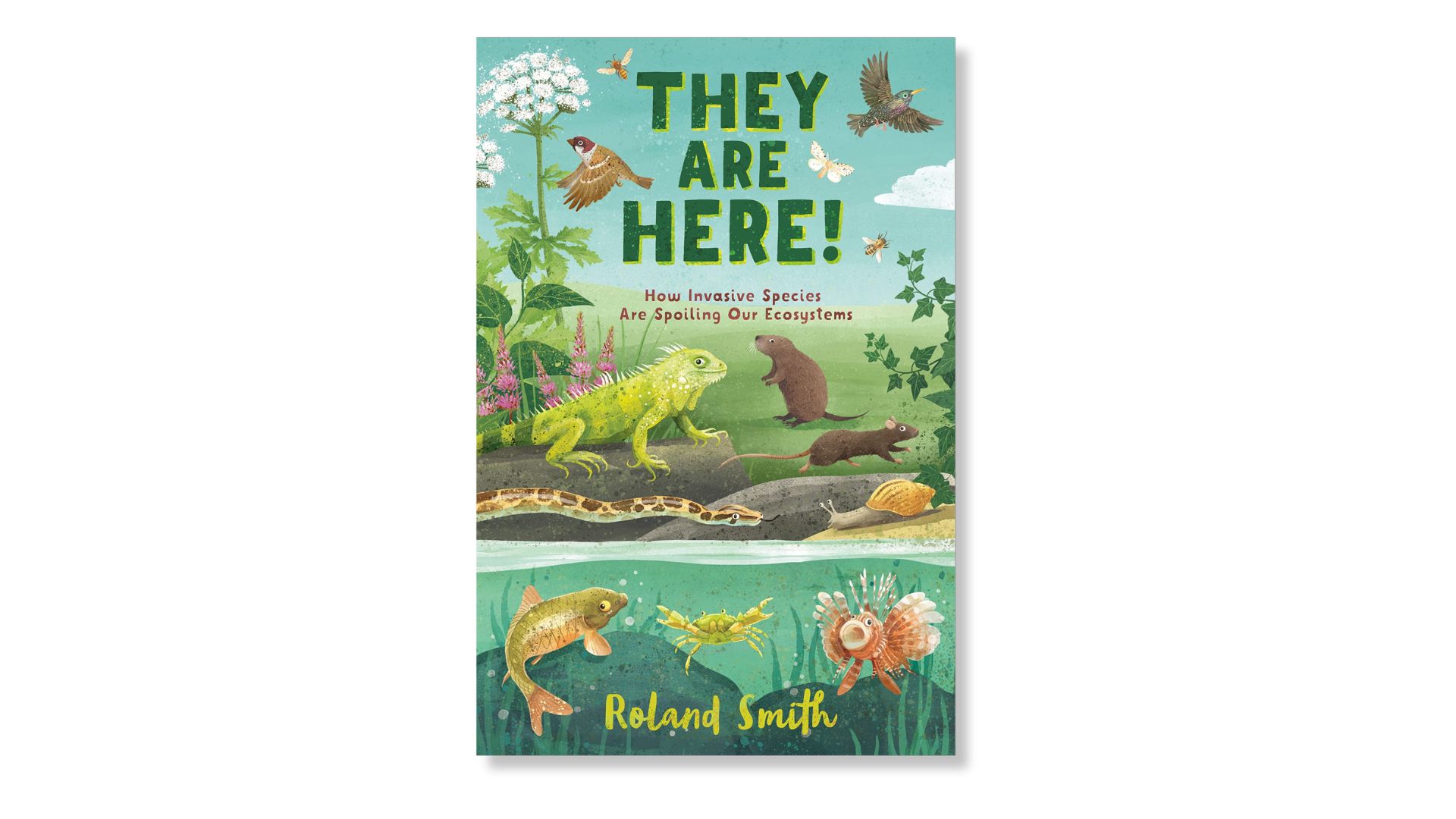 They Are Here!: How Invasive Species Are Spoiling Our Ecosystems