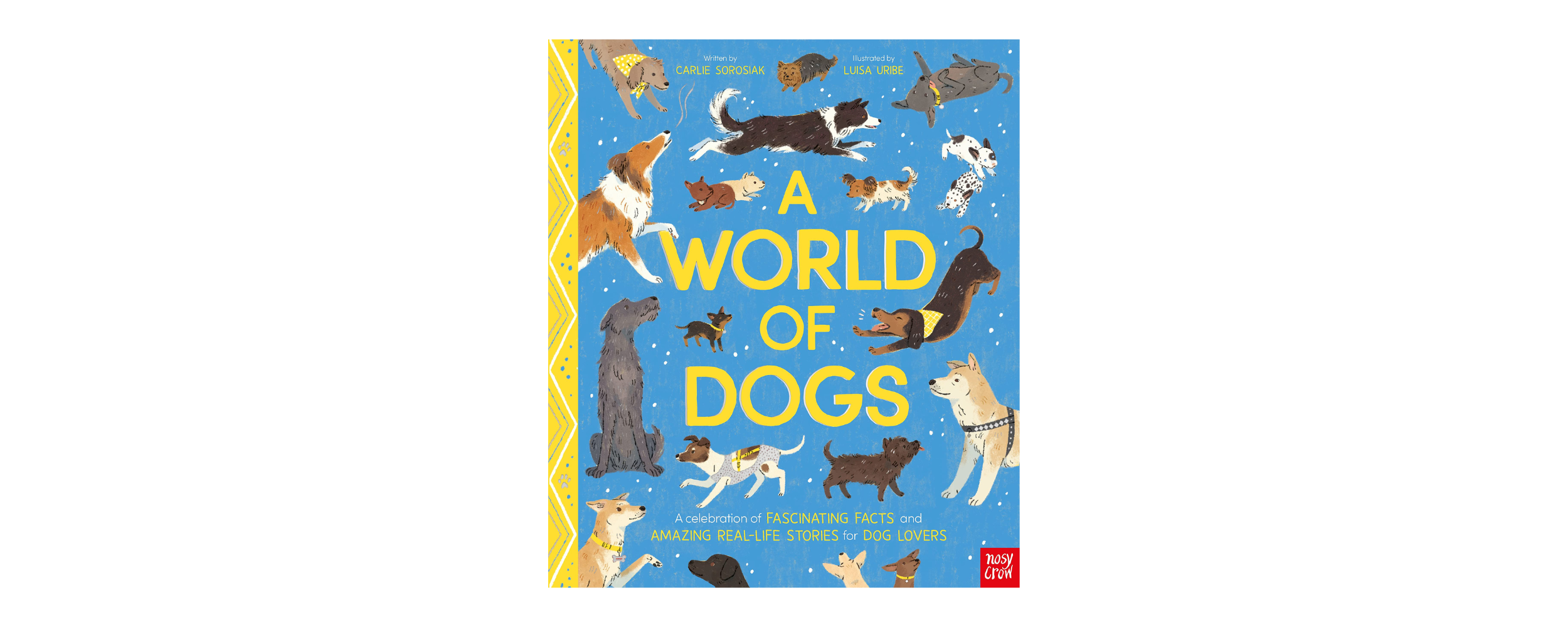 A World of Dogs: A Celebration of Fascinating Facts and Amazing Real-Life Stories for Dog Lovers